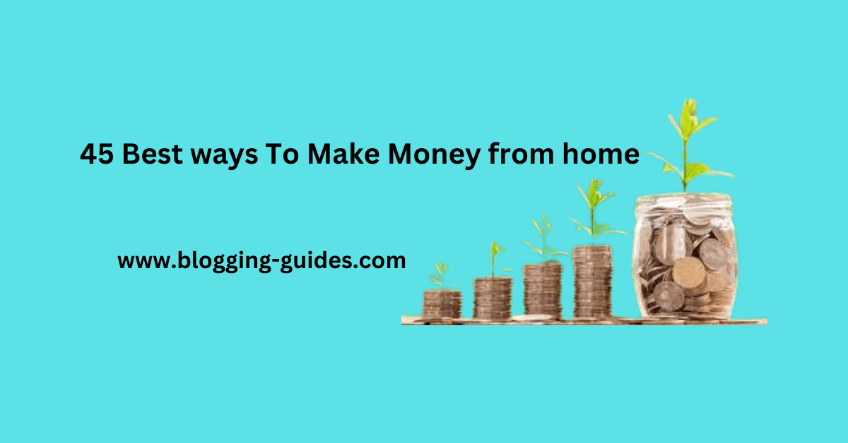 45 Best ways to make money from home